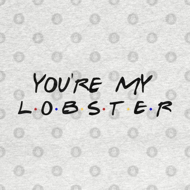 You're my lobster by Fireflies